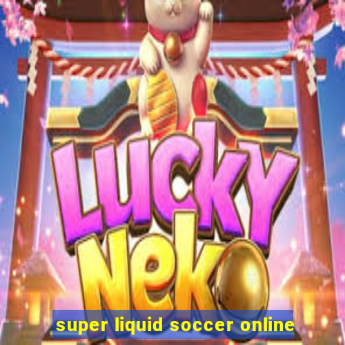 super liquid soccer online